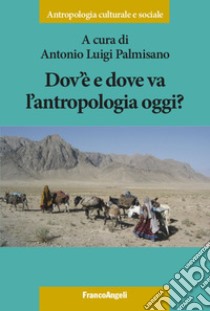 Dov'è e dove va l'antropologia oggi? libro di Palmisano A. L. (cur.)