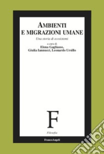 Ambienti e migrazioni umane. Una storia di ecosistemi libro di Gagliasso E. (cur.); Iannucci G. (cur.); Ursillo L. (cur.)