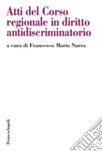 Atti del Corso Regionale in diritto antidiscriminatorio libro di Nurra F. M. (cur.)
