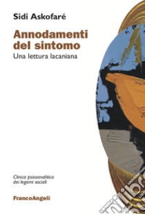 Annodamenti del sintomo. Una lettura lacaniana libro di Askofaré Sidi