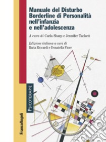 Manuale del disturbo borderline di personalità nell'infanzia e nell'adolescenza libro di Sharp C. (cur.); Tackett J. (cur.); Riccardi I. (cur.)