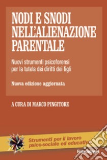 Nodi e snodi nell'alienazione parentale. Nuovi strumenti psicoforensi per la tutela dei diritti dei figli libro di Pingitore M. (cur.)