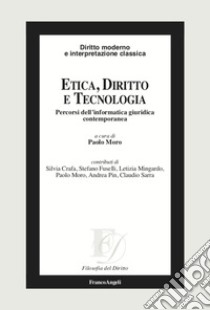 Etica, diritto e tecnologia. Percorsi dell'informatica giuridica contemporanea libro di Moro P. (cur.)