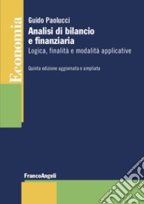 Analisi di bilancio e finanziaria. Logica, finalità e modalità applicative libro di Paolucci Guido