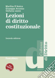 Lezioni di diritto costituzionale. Ediz. ad alta leggibilità libro di D'Amico Marilisa; Arconzo Giuseppe; Leone Stefania