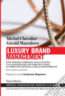 Luxury Brand Management. Una visione completa sulla natura e la gestione del settore del lusso, ai tempi del digitale e della sostenibilità libro di Chevalier Michel; Mazzalovo Gérald