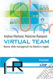 Virtual team. Nuove sfide manageriali fra libertà e regole libro di Martone Andrea; Ramponi Massimo