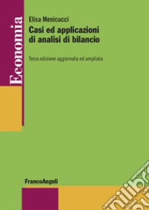 Casi ed applicazioni di analisi di bilancio. Ediz. ampliata libro di Menicucci Elisa