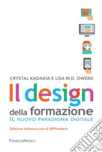 Il design della formazione. Il nuovo paradigma digitale libro di Kadaikia Crystal; Oewns Lisa M. D.; APPrendere (cur.)