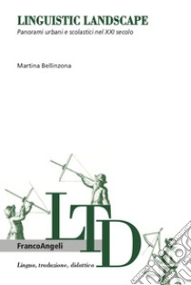 Linguistic landscape. Panorami urbani e scolastici nel XXI secolo libro di Bellinzona Martina