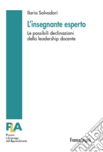 L'insegnante esperto. Le possibili declinazioni della leadership docente libro di Salvadori Ilaria