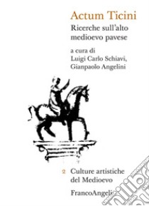 Actum Ticini. Ricerche sull'alto medioevo pavese libro di Schiavi L. C. (cur.); Angelini G. (cur.)