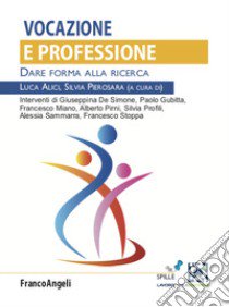 Vocazione e professione. Dare forma alla ricerca libro di Alici L. (cur.); Pierosara S. (cur.)