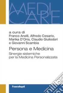 Persona e medicina. Sinergie sistemiche per la Medicina Personalizzata libro di Anelli F. (cur.); Cesario A. (cur.); D'Oria M. (cur.)