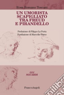 Un umorista scapigliato tra Freud e Pirandello libro di Romano Toscani Rosa