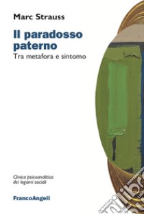 Il paradosso paterno. Tra metafora e sintomo libro di Strauss Marc; Maiocchi M. T. (cur.)