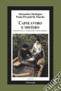 Capolavoro e mistero. Esperienza e verità dell'essere umano libro di Modugno Alessandra; Premoli De Marchi Paola