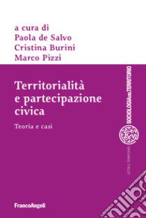 Territorialità e partecipazione civica. Teoria e casi libro di De Salvo P. (cur.); Burini C. (cur.); Pizzi M. (cur.)