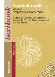 Psicologia di comunità. Vol. 1: Prospettive e concetti chiave libro di Arcidiacono C. (cur.); De Piccoli N. (cur.); Mannarini T. (cur.)