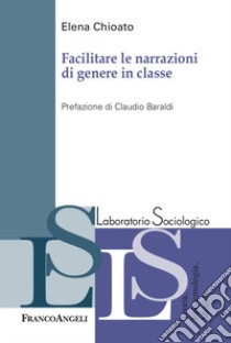 Facilitare le narrazioni di genere in classe libro di Chioato Elena