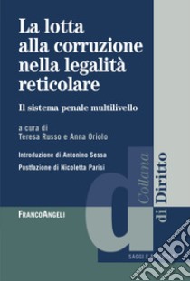 La lotta alla corruzione nella legalità reticolare. Il sistema penale multilivello libro di Russo T. (cur.); Oriolo A. (cur.)