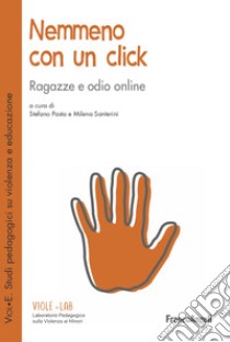 Nemmeno con un click. Ragazze e odio online libro di Pasta S. (cur.); Santerini M. (cur.)