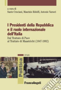 I presidenti della Repubblica e il ruolo internazionale dell'Italia libro di Cruciani S. (cur.); Ridolfi M. (cur.); Varsori A. (cur.)