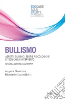 Bullismo. Aspetti giuridici, teorie psicologiche, tecniche di intervento libro di Guarino Angela; Lancellotti Riccardo