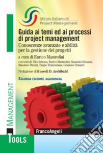 Guida ai temi ed ai processi di project management. Conoscenze avanzate e abilità per la gestione dei progetti libro di ISIPM Istituto italiano di Project Management (cur.); Mastrofini E. (cur.)