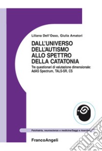 Dall'universo dell'autismo allo spettro della catatonia libro di Dell'Osso Liliana; Amatori Giulia