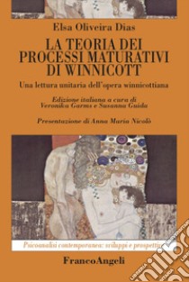 La teoria dei processi maturativi di Winnicott libro di Dias Elsa Oliveira; Garms V. (cur.); Guida S. (cur.)