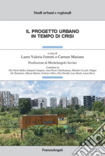 Il progetto urbano in tempo di crisi libro di Mariano C. (cur.); Ferretti L. V. (cur.)