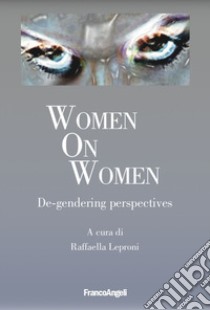 Women on women. De-gendering perspectives libro di Leproni R. (cur.)