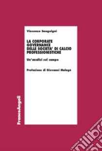 La corporate governance delle società di calcio professionistiche. Un'analisi sul campo libro di Sanguigni Vincenzo