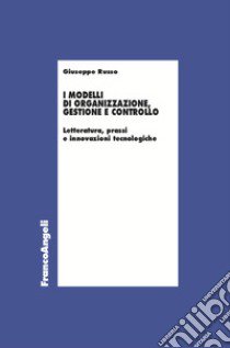 I modelli di organizzazione, gestione e controllo. Letterature, prassi e innovazioni tecnologiche libro di Russo Giuseppe