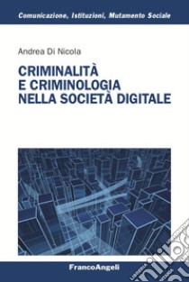 Criminalità e criminologia nella società digitale libro di Di Nicola Andrea