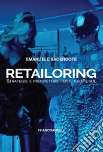 Retailoring. Strategie e prospettive per il NeoRetail libro di Sacerdote Emanuele