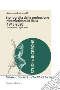 Storiografia della professione infermieristica in Italia (1945-2020) libro di Cotichelli Giordano