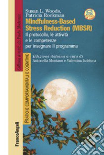 Mindfulness-Based Stress Reduction (MBSR) libro di Woods Susan L.; Rockman Patricia; Montano A. (cur.); Iadeluca V. (cur.)