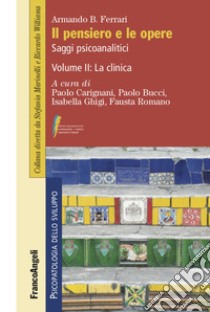 Il pensiero e le opere. Vol. 2: La clinica libro di Ferrari Armando B.; Carignani P. (cur.); Bucci P. (cur.); Ghigi I. (cur.)