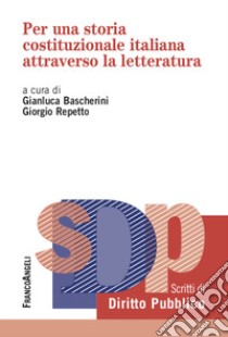 Per una storia costituzionale italiana attraverso la letteratura libro di Repetto G. (cur.); Bascherini G. (cur.)