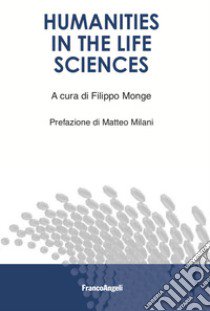 Humanities in the life sciences libro di Monge Filippo