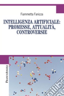 Intelligenza artificiale: promesse, attualità, controversie libro di Fanizza Fiammetta