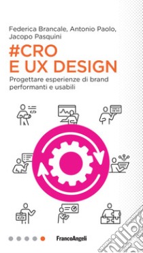 #Cro & Ux Design. Progettare esperienze di brand performanti e usabili libro di Pasquini Jacopo; Brancale Federica; Paolo Antonio