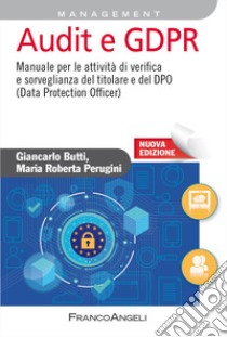 Audit e GDPR. Manuale per le attività di verifica e sorveglianza del titolare e del DPO (Data Protection Officer). Nuova ediz. libro di Butti Giancarlo; Perugini Maria Roberta