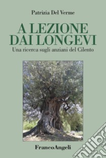 A lezione dai longevi. Una ricerca sugli anziani del Cilento libro di Del Verme Patrizia