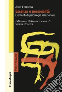 Essenza e personalità. Elementi di psicologia relazionale libro di Fonseca Josè; Druetta V. (cur.)