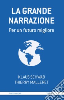 La grande narrazione. Per un futuro migliore libro di Schwab Klaus; Malleret Thierry