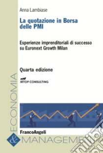 La quotazione in borsa delle PMI. Esperienze imprenditoriali di successo su Euronext Growth Milan libro di Lambiase Anna