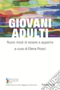 Giovani adulti. Nuovi modi di essere e apparire libro di Rosci E. (cur.)